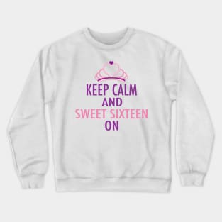 Keep Calm Sweet Sixteen On Crewneck Sweatshirt